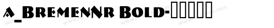 a_BremenNr Bold字体转换